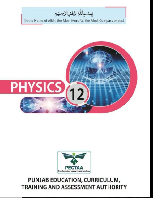 Cover page of Physics Grade 12 textbook published by PECTAA (Punjab Education, Curriculum, Training and Assessment Authority), featuring the title "PHYSICS" in white text on a red banner, the number "12" in a circular badge, and a futuristic science-themed circular illustration in the background. Caption: Physics – Grade 12 | PECTAA Textbook Cover Description: This is the official cover page of the Grade 12 Physics textbook published by the Punjab Education, Curriculum, Training and Assessment Authority (PECTAA). The cover opens with the Bismillah in Arabic script with its English translation. The subject title "PHYSICS" is displayed in bold white text on a vivid red diagonal banner, with the grade number "12" inside a circular badge beside it. Behind the text is a large circular illustration depicting a glowing, futuristic digital/scientific theme — suggesting concepts of waves, energy, or quantum physics. The PECTAA logo appears near the bottom with the full authority name: "Punjab Education, Curriculum, Training and Assessment Authority."Physics12 title page Image · PNG Download