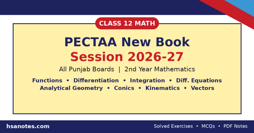 Class 12 Mathematics notes for PECTAA New Book, all Punjab boards, Session 2026–27. Unit-wise solved exercises, MCQs, formulas & PDF notes by HSA Notes.